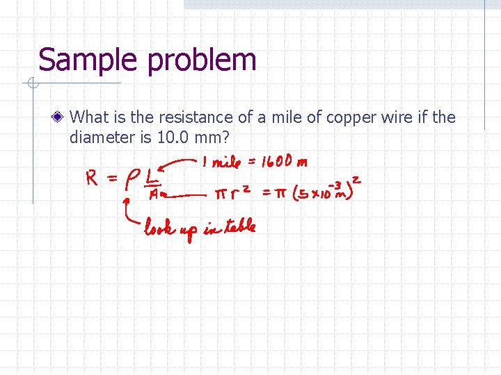 Sample problem What is the resistance of a mile of copper wire if the