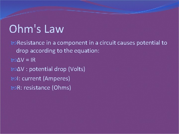 Ohm's Law Resistance in a component in a circuit causes potential to drop according