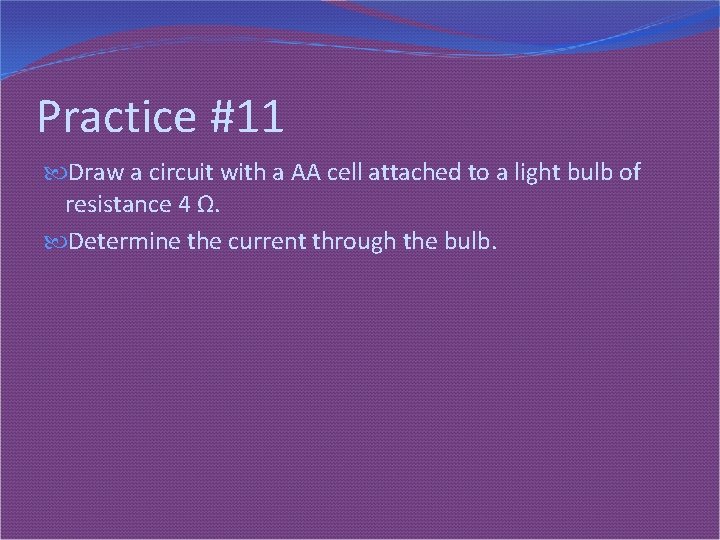 Practice #11 Draw a circuit with a AA cell attached to a light bulb