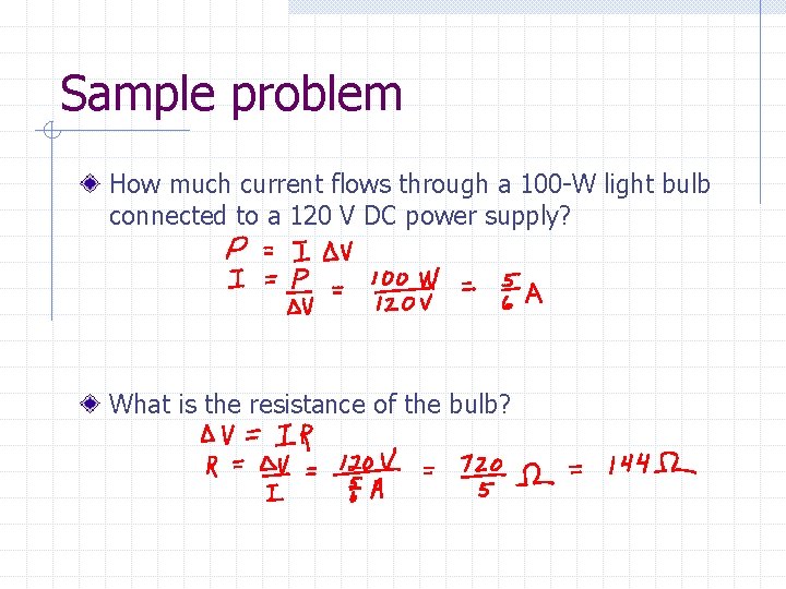 Sample problem How much current flows through a 100 -W light bulb connected to