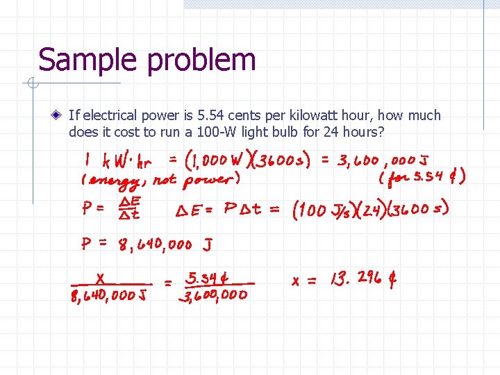 Sample problem If electrical power is 5. 54 cents per kilowatt hour, how much