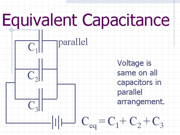 Equivalent Capacitance C 1 C 2 C 3 parallel Voltage is same on all