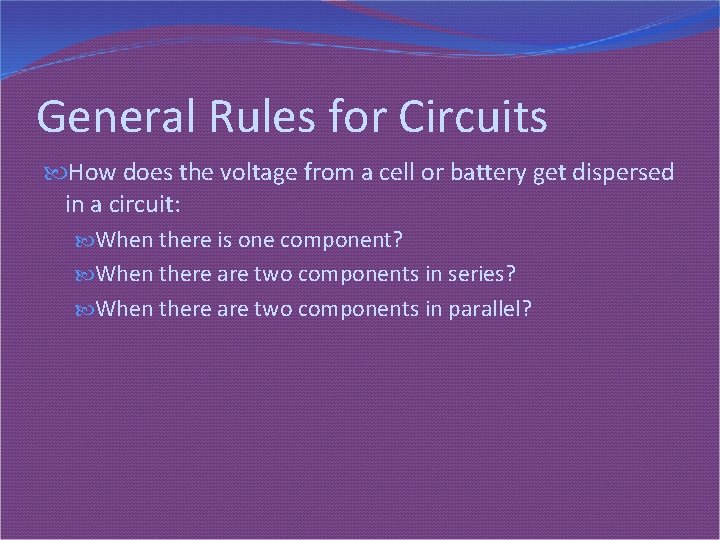 General Rules for Circuits How does the voltage from a cell or battery get