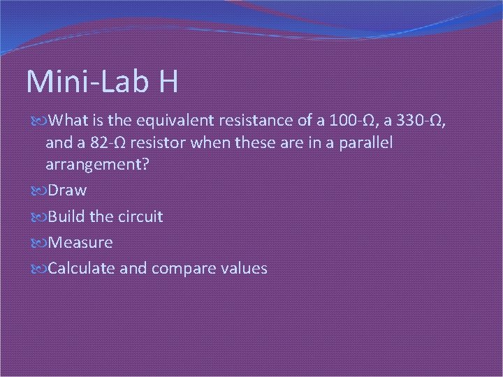Mini-Lab H What is the equivalent resistance of a 100 -Ω, a 330 -Ω,