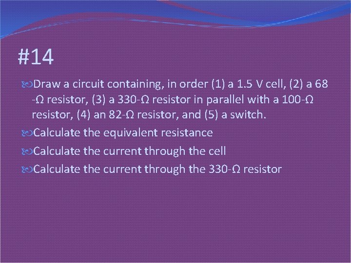 #14 Draw a circuit containing, in order (1) a 1. 5 V cell, (2)