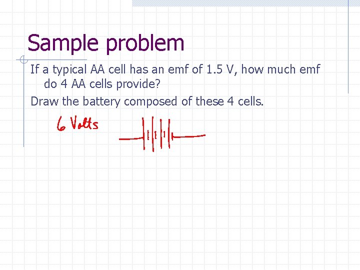 Sample problem If a typical AA cell has an emf of 1. 5 V,