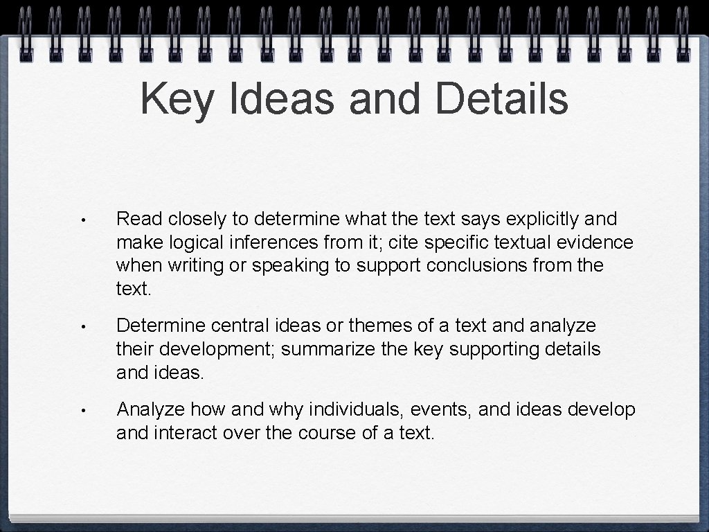 Key Ideas and Details • Read closely to determine what the text says explicitly