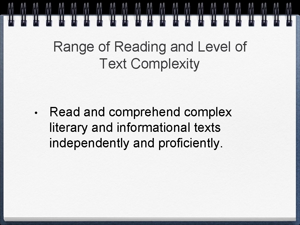 Range of Reading and Level of Text Complexity • Read and comprehend complex literary