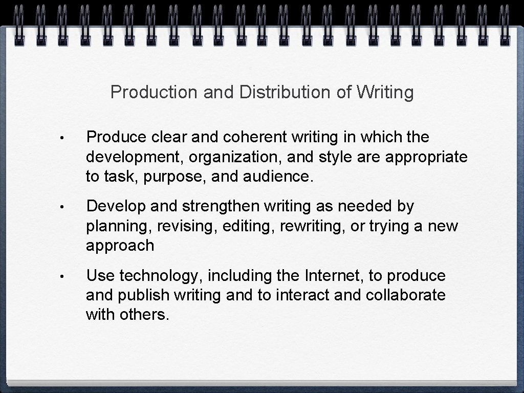 Production and Distribution of Writing • Produce clear and coherent writing in which the