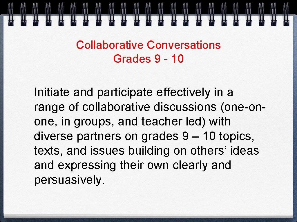 Collaborative Conversations Grades 9 - 10 Initiate and participate effectively in a range of