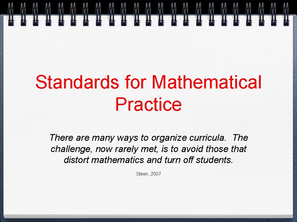 Standards for Mathematical Practice There are many ways to organize curricula. The challenge, now