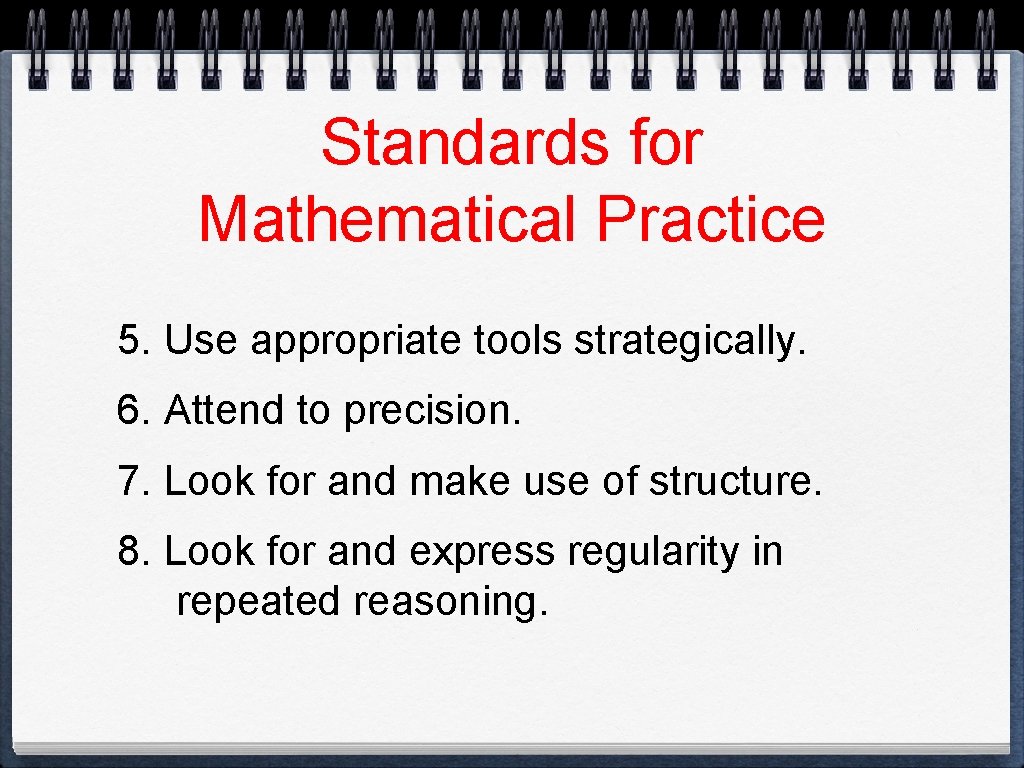 Standards for Mathematical Practice 5. Use appropriate tools strategically. 6. Attend to precision. 7.