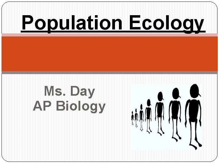 Population Ecology Ms. Day AP Biology 