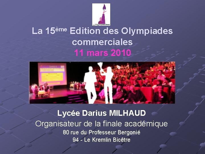 La 15ème Edition des Olympiades commerciales 11 mars 2010 Lycée Darius MILHAUD Organisateur de