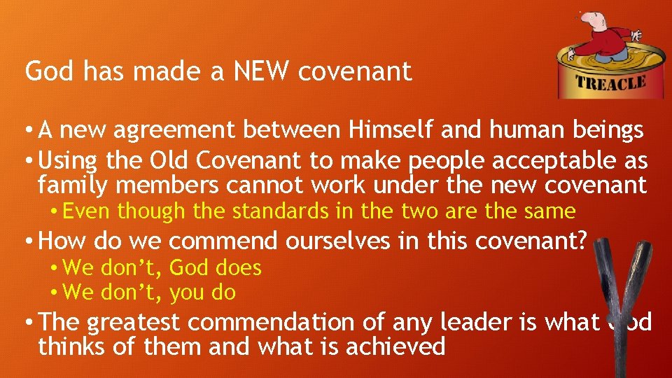 God has made a NEW covenant • A new agreement between Himself and human