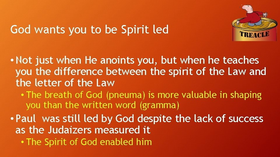 God wants you to be Spirit led • Not just when He anoints you,
