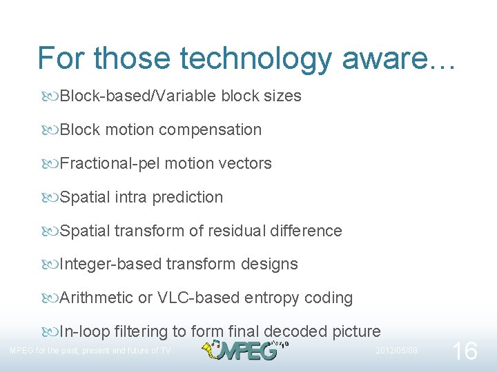 For those technology aware… Block-based/Variable block sizes Block motion compensation Fractional-pel motion vectors Spatial