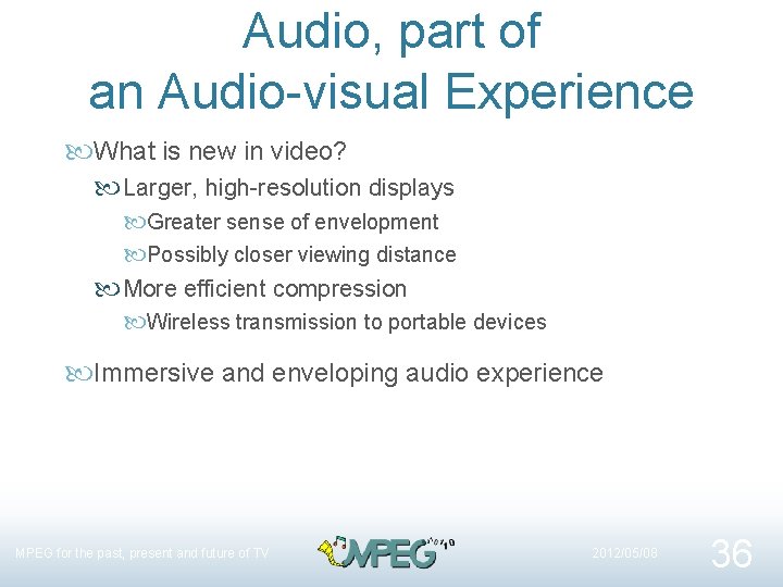 Audio, part of an Audio-visual Experience What is new in video? Larger, high-resolution displays