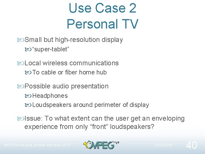 Use Case 2 Personal TV Small but high-resolution display “super-tablet” Local wireless communications To