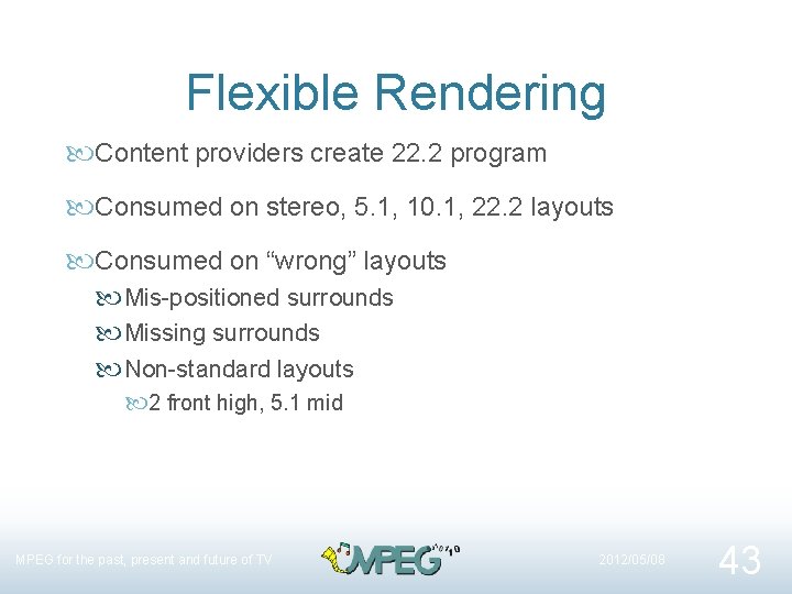 Flexible Rendering Content providers create 22. 2 program Consumed on stereo, 5. 1, 10.