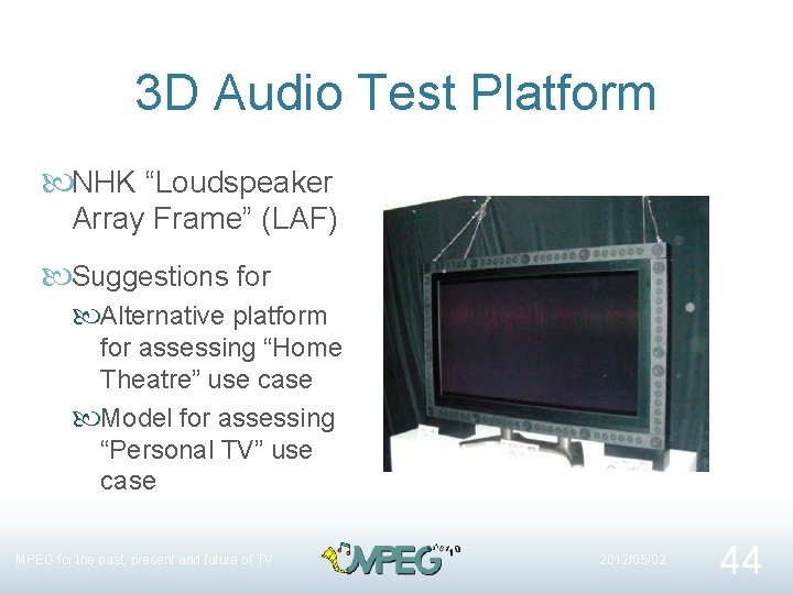 3 D Audio Test Platform NHK “Loudspeaker Array Frame” (LAF) Suggestions for Alternative platform
