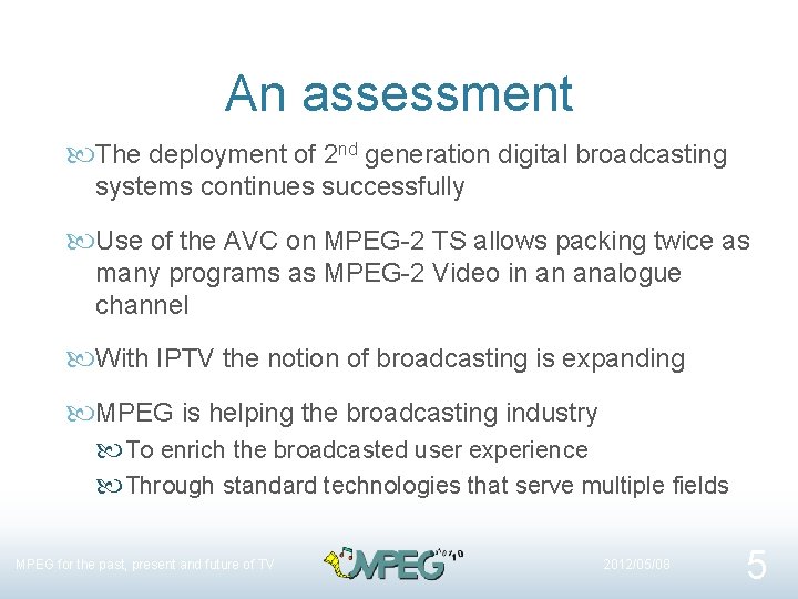 An assessment The deployment of 2 nd generation digital broadcasting systems continues successfully Use