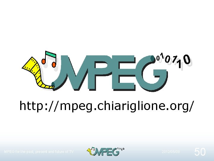 http: //mpeg. chiariglione. org/ MPEG for the past, present and future of TV 2012/05/08