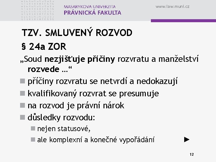 www. law. muni. cz TZV. SMLUVENÝ ROZVOD § 24 a ZOR „Soud nezjišťuje příčiny