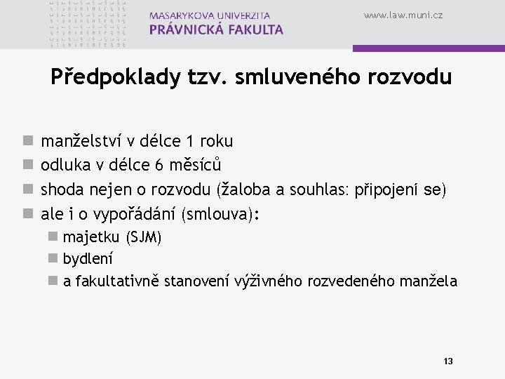 www. law. muni. cz Předpoklady tzv. smluveného rozvodu n n manželství v délce 1