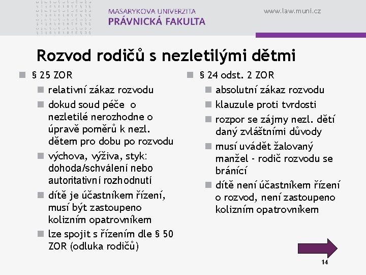 www. law. muni. cz Rozvod rodičů s nezletilými dětmi n § 25 ZOR n