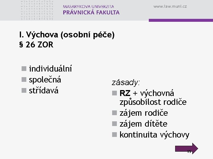 www. law. muni. cz I. Výchova (osobní péče) § 26 ZOR n individuální n