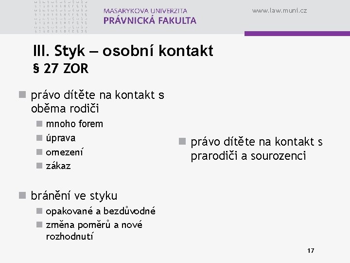 www. law. muni. cz III. Styk – osobní kontakt § 27 ZOR n právo