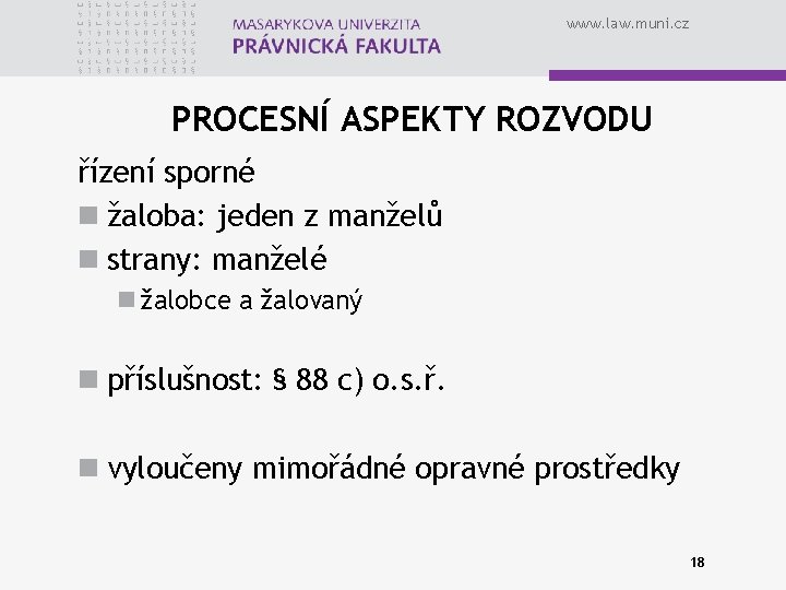 www. law. muni. cz PROCESNÍ ASPEKTY ROZVODU řízení sporné n žaloba: jeden z manželů