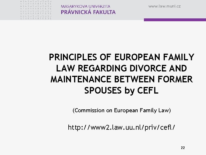 www. law. muni. cz PRINCIPLES OF EUROPEAN FAMILY LAW REGARDING DIVORCE AND MAINTENANCE BETWEEN