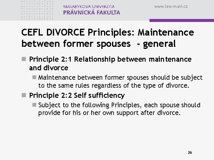 www. law. muni. cz CEFL DIVORCE Principles: Maintenance between former spouses - general n