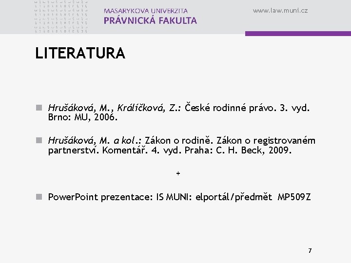 www. law. muni. cz LITERATURA n Hrušáková, M. , Králíčková, Z. : České rodinné