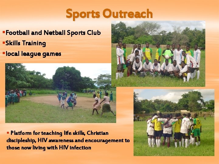 Sports Outreach §Football and Netball Sports Club §Skills Training §local league games § Platform