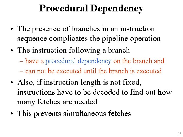 Procedural Dependency • The presence of branches in an instruction sequence complicates the pipeline