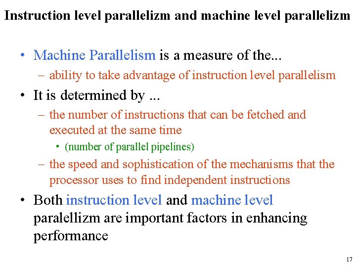 Instruction level parallelizm and machine level parallelizm • Machine Parallelism is a measure of