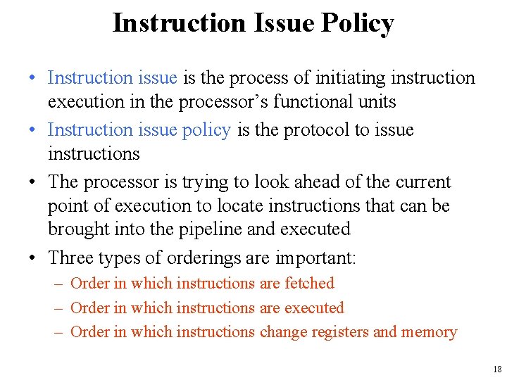 Instruction Issue Policy • Instruction issue is the process of initiating instruction execution in