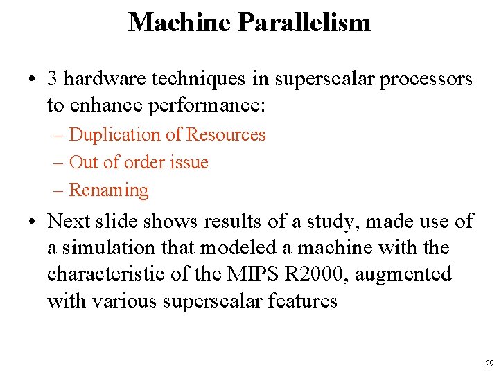 Machine Parallelism • 3 hardware techniques in superscalar processors to enhance performance: – Duplication