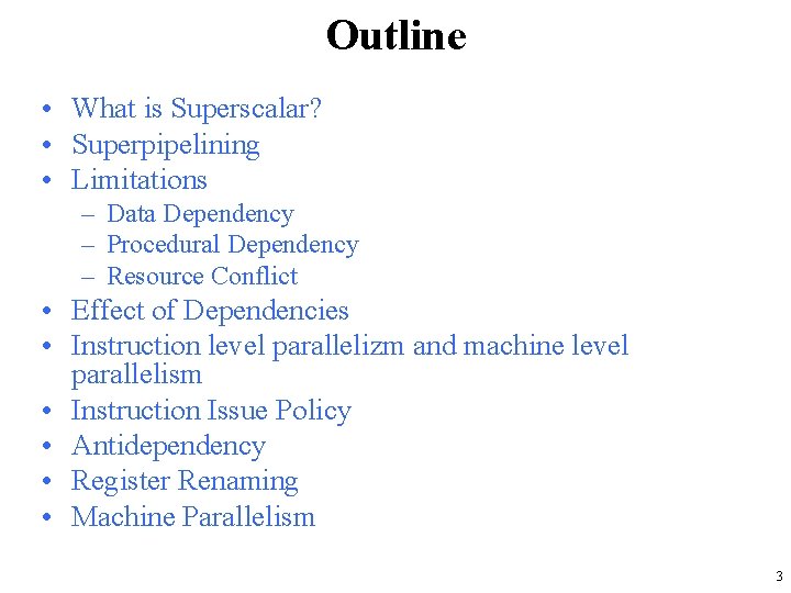 Outline • What is Superscalar? • Superpipelining • Limitations – Data Dependency – Procedural