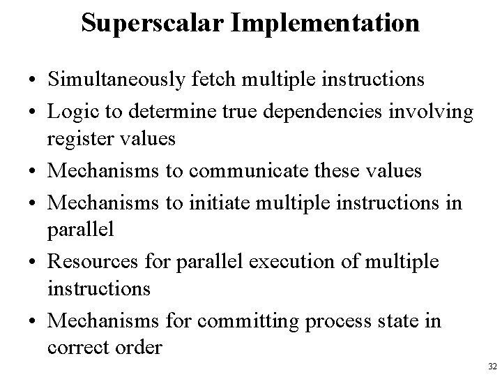 Superscalar Implementation • Simultaneously fetch multiple instructions • Logic to determine true dependencies involving