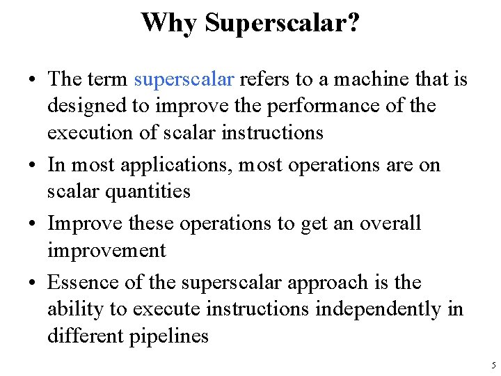 Why Superscalar? • The term superscalar refers to a machine that is designed to