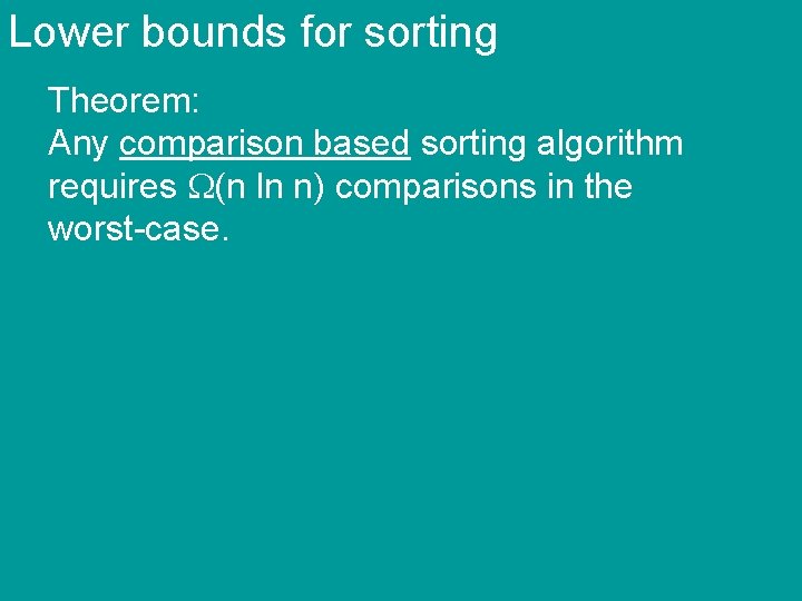 Lower bounds for sorting Theorem: Any comparison based sorting algorithm requires (n ln n)