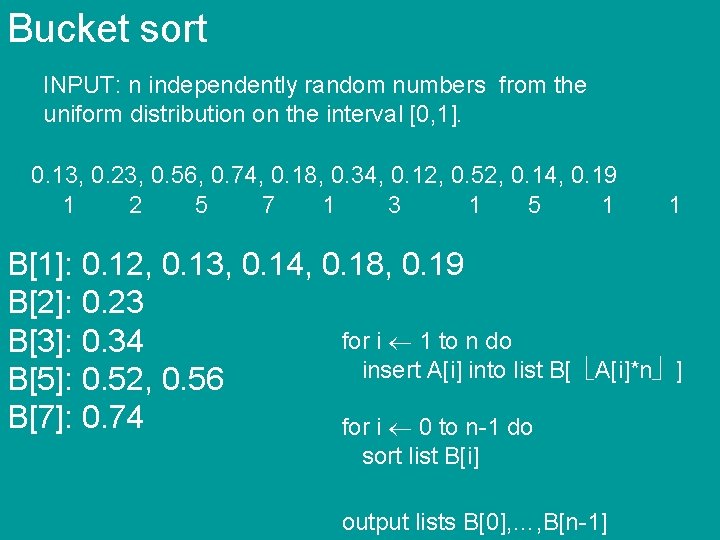 Bucket sort INPUT: n independently random numbers from the uniform distribution on the interval