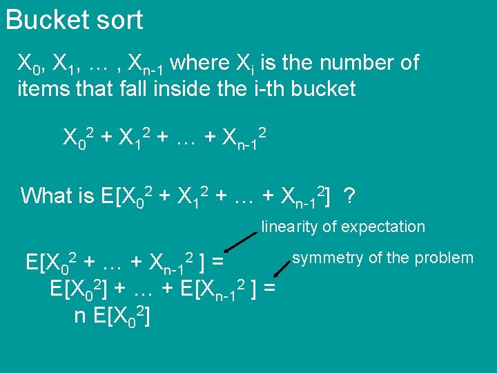 Bucket sort X 0, X 1, … , Xn-1 where Xi is the number