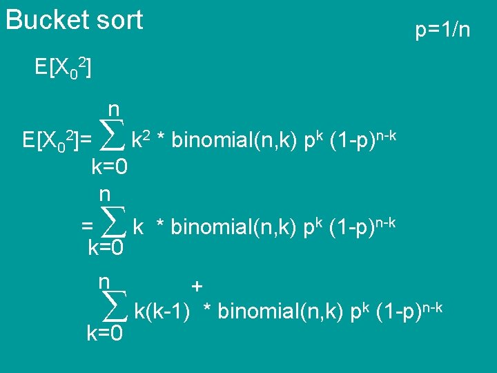 Bucket sort p=1/n E[X 02]= k 2 * binomial(n, k) pk (1 -p)n-k k=0