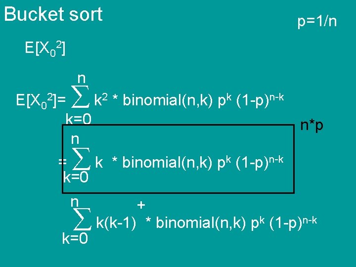 Bucket sort p=1/n E[X 02]= k 2 * binomial(n, k) pk (1 -p)n-k k=0