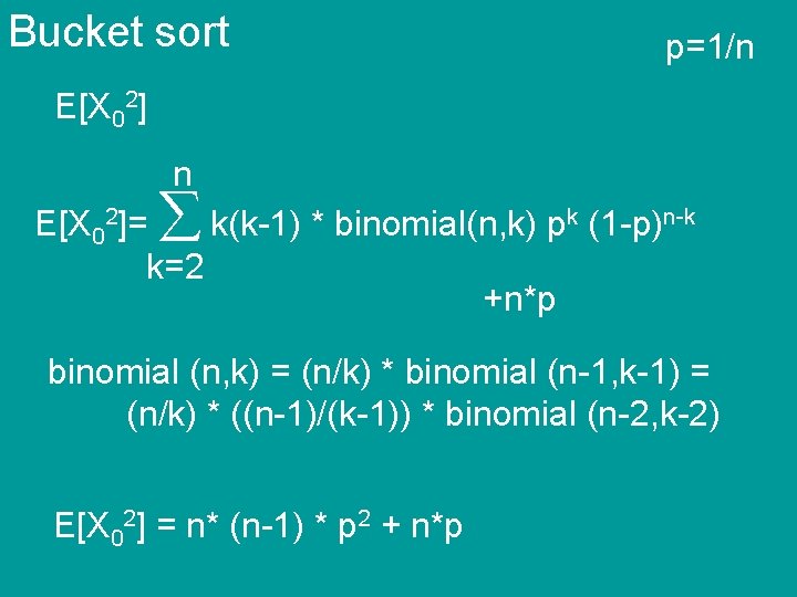 Bucket sort p=1/n E[X 02]= k(k-1) * binomial(n, k) pk (1 -p)n-k k=2 +n*p